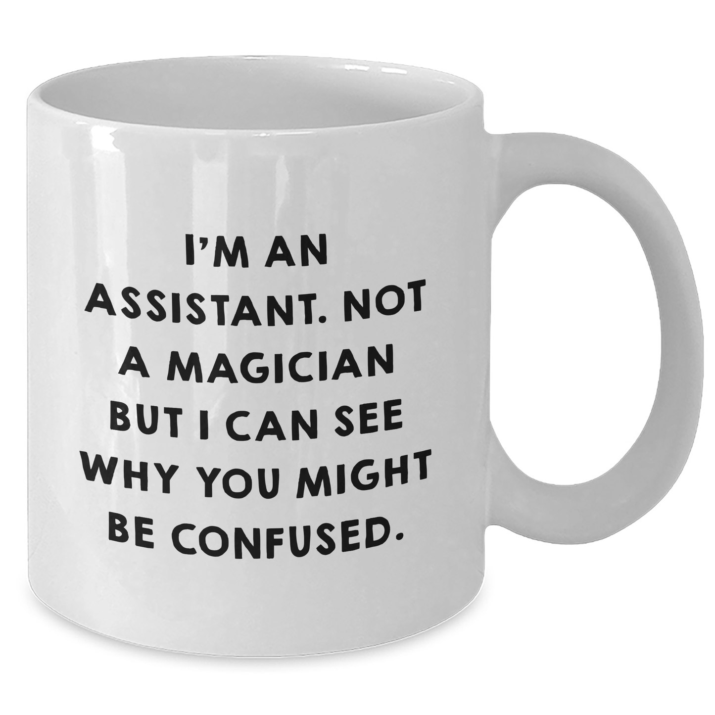 Funny Assistant Gifts for Graduation - White Coffee Mug with 'I'm An Assistant. Not A Magician But I Can See Why You Might Be Confused.' Quote Gifts from Friends, Coworkers, or Family - Additional