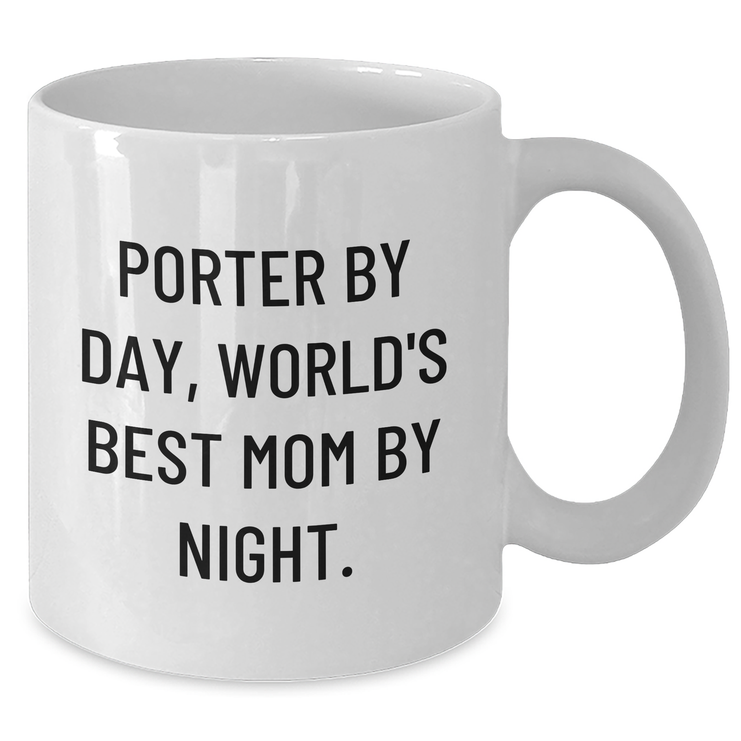Porter Funny Quote White Coffee Mugs, Gifts from Friends, Family, or Coworkers on Father's Day - White Coffee Mug, 11oz or 15oz Capacity, Ceramic, Microwave and Dishwasher Safe - Additional