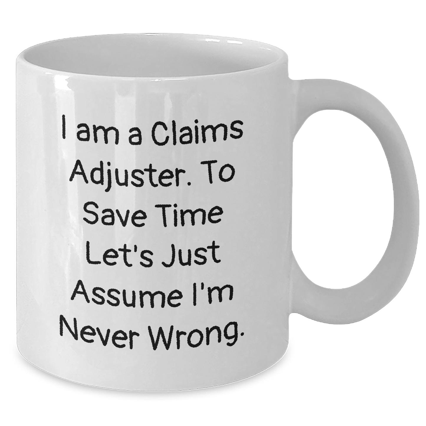 Funny Claims Adjuster Gifts White Coffee Mug for Men or Women, 'I Am A Claims Adjuster. To Save Time Let's Just Assume I'm Never Wrong.' Graduation Unique Gifts from Family or Friends - Additional