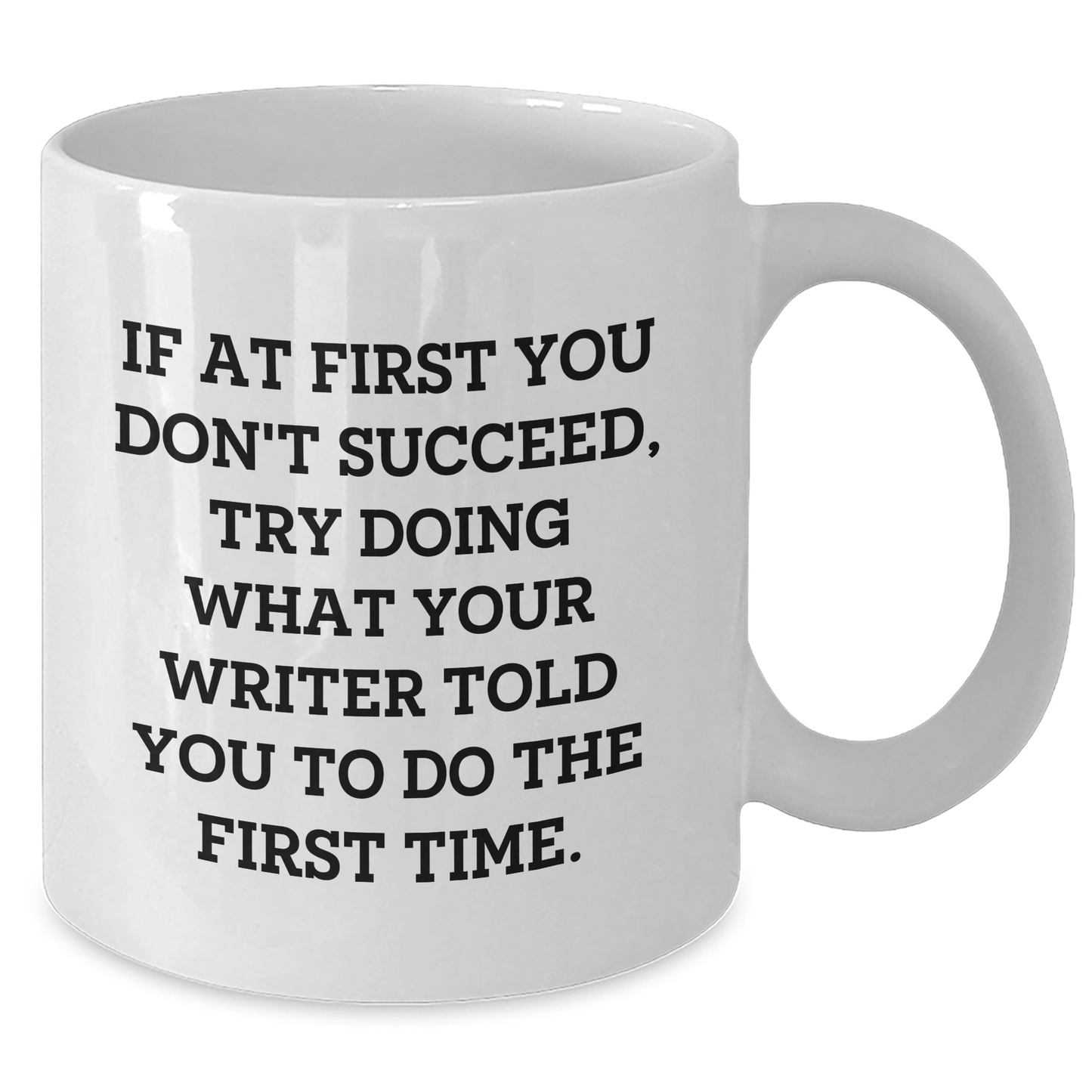 Funny Writer Gifts from Friends for Graduation, 'If At First You Don't Succeed, Try Doing What Your Writer Told You To Do The First Time.' White Coffee Mug - Additional