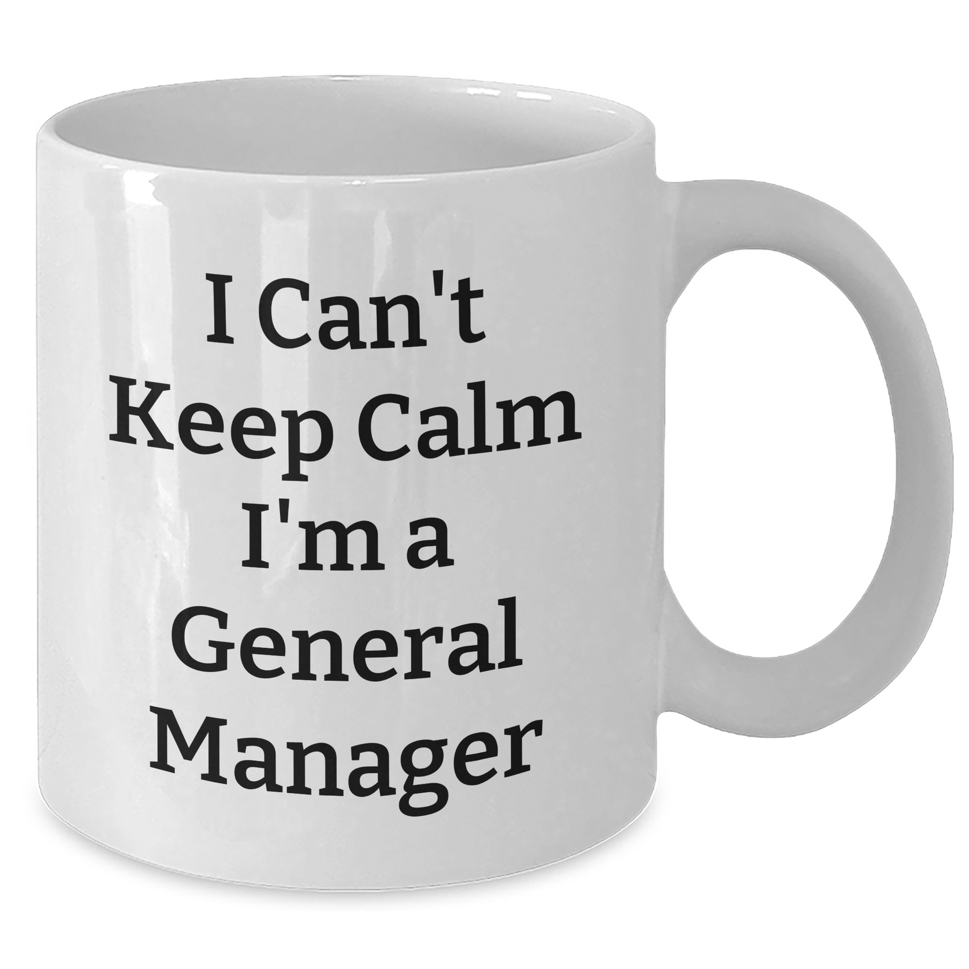 Funny I Can't Keep Calm I'm A General Manager Gifts from Friends to General Manager, Unique White Coffee Mug for Graduation - Additional