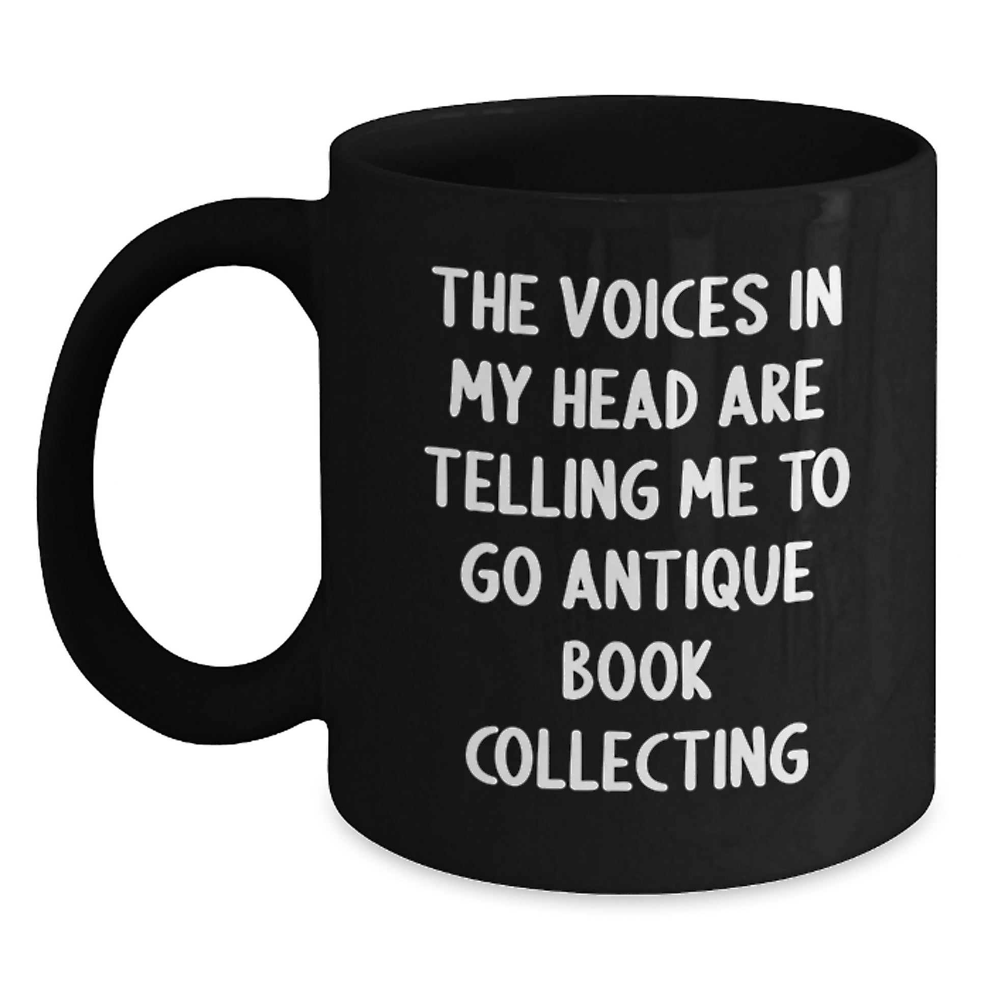 Funny Antique Book Collecting Gifts from Men to Friends for Birthday - Black Coffee Mug with The Voices In My Head Are Telling Me To Go Antique Book Collecting Quote - Main
