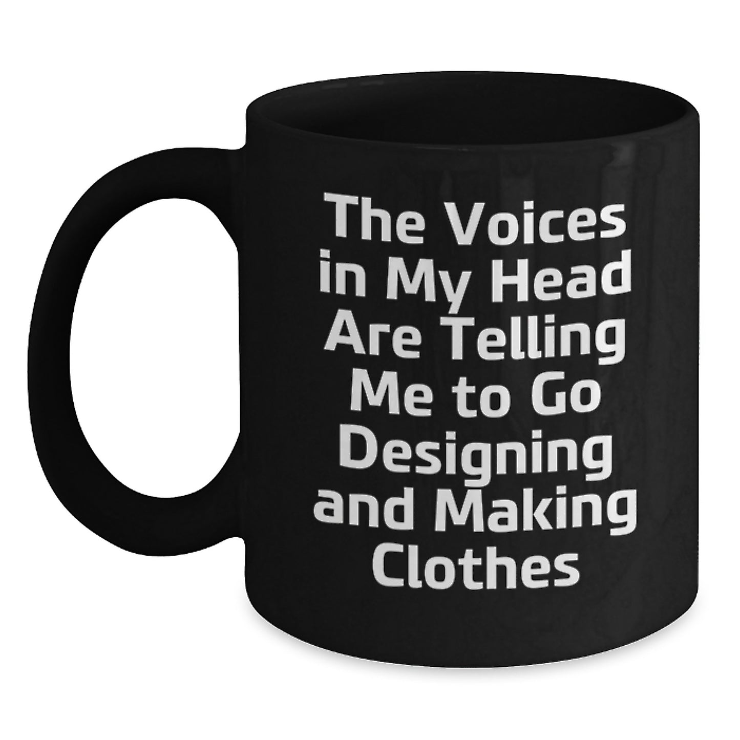 Funny Quotes for Designing and Making Clothes Lovers, Gifts from Friends for Graduation Unique Gifts, Black Coffee Mug with The Voices In My Head Are Telling Me To Go Designing And Making Clothes - Main