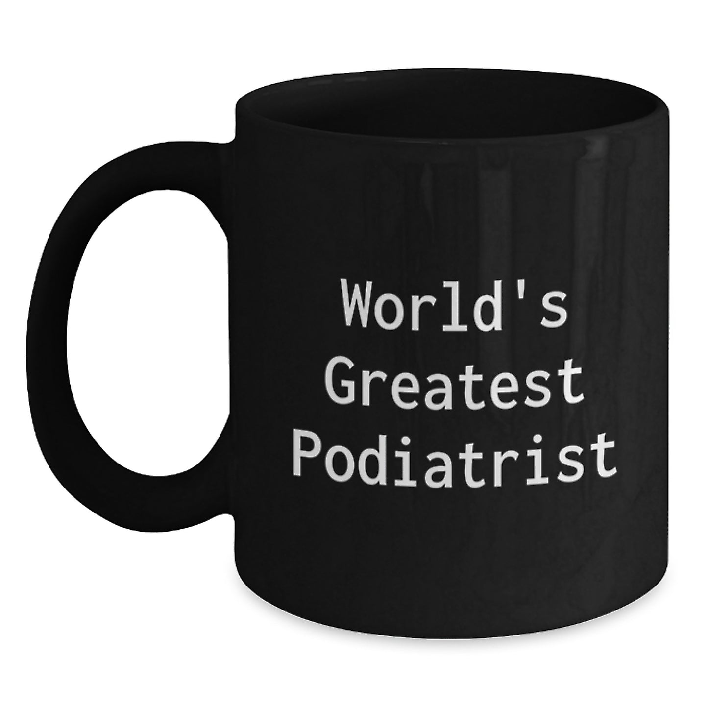 Funny Podiatrist Gifts for Him or Her, World's Greatest Quote, Black Coffee Mug, Perfect Birthday Present from Friends, Coworkers, Family - Main