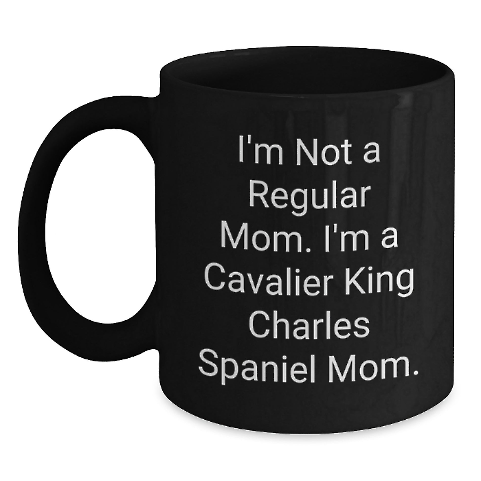 Cavalier King Charles Spaniel Dog Lover Gifts from Family and Friends for Graduation Unique Mugs - I'm Not A Regular Mom. I'm A Cavalier King Charles Spaniel Mom. - Main