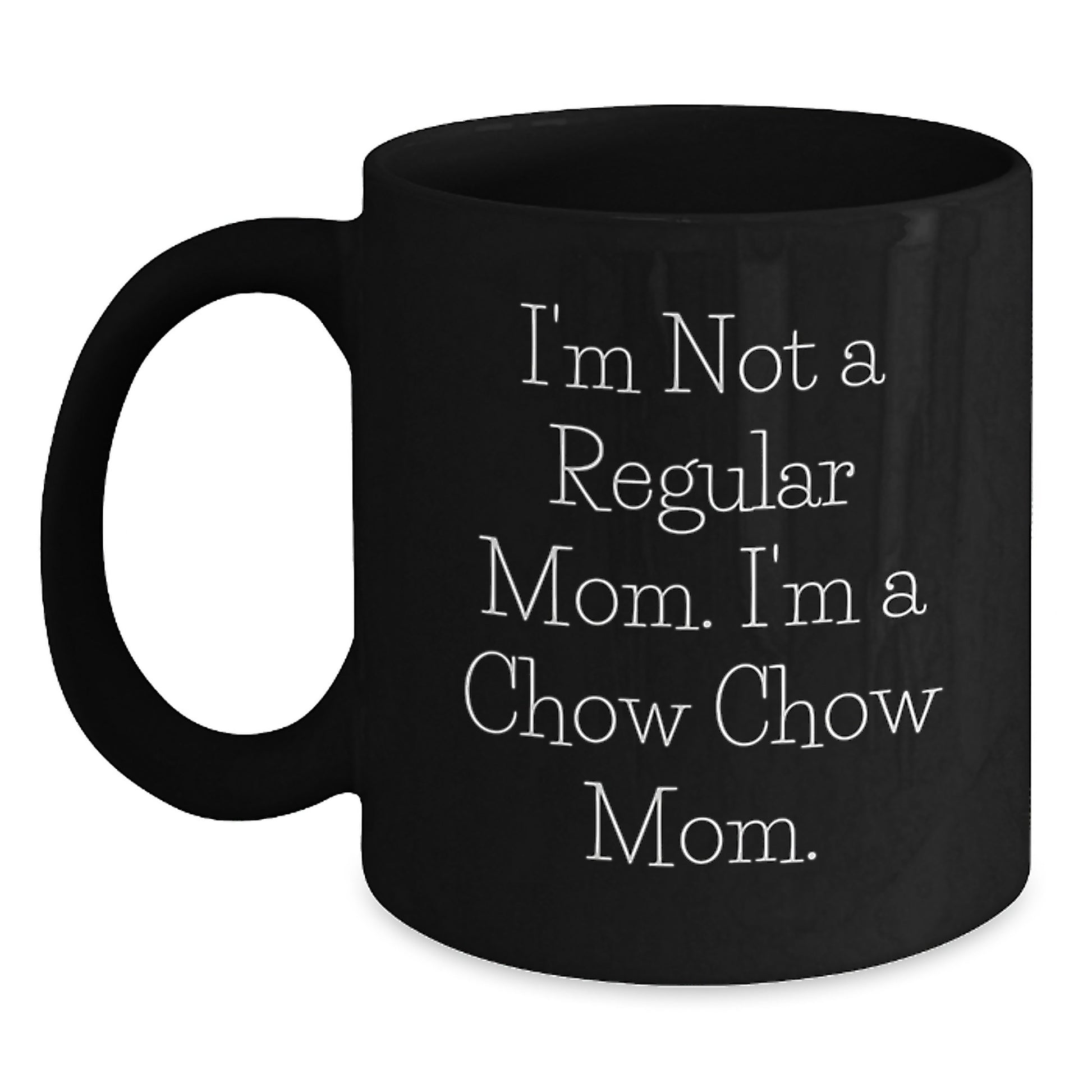Chow Chow Dog Mom Funny Gifts for Graduation, Black Coffee Mug, I'm Not A Regular Mom, Unique Gifts from Mom to Mom - Main