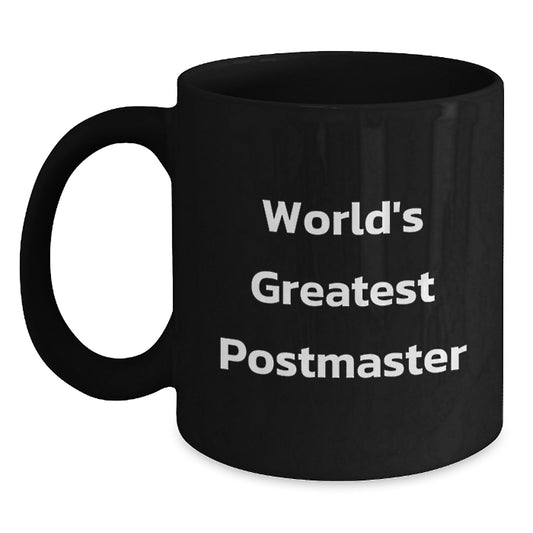 World's Greatest Postmaster Funny Birthday Unique Gifts from Friends to Coworkers - Unique Black Coffee Mug, 11oz or 15oz, Microwave and Dishwasher Safe - Main