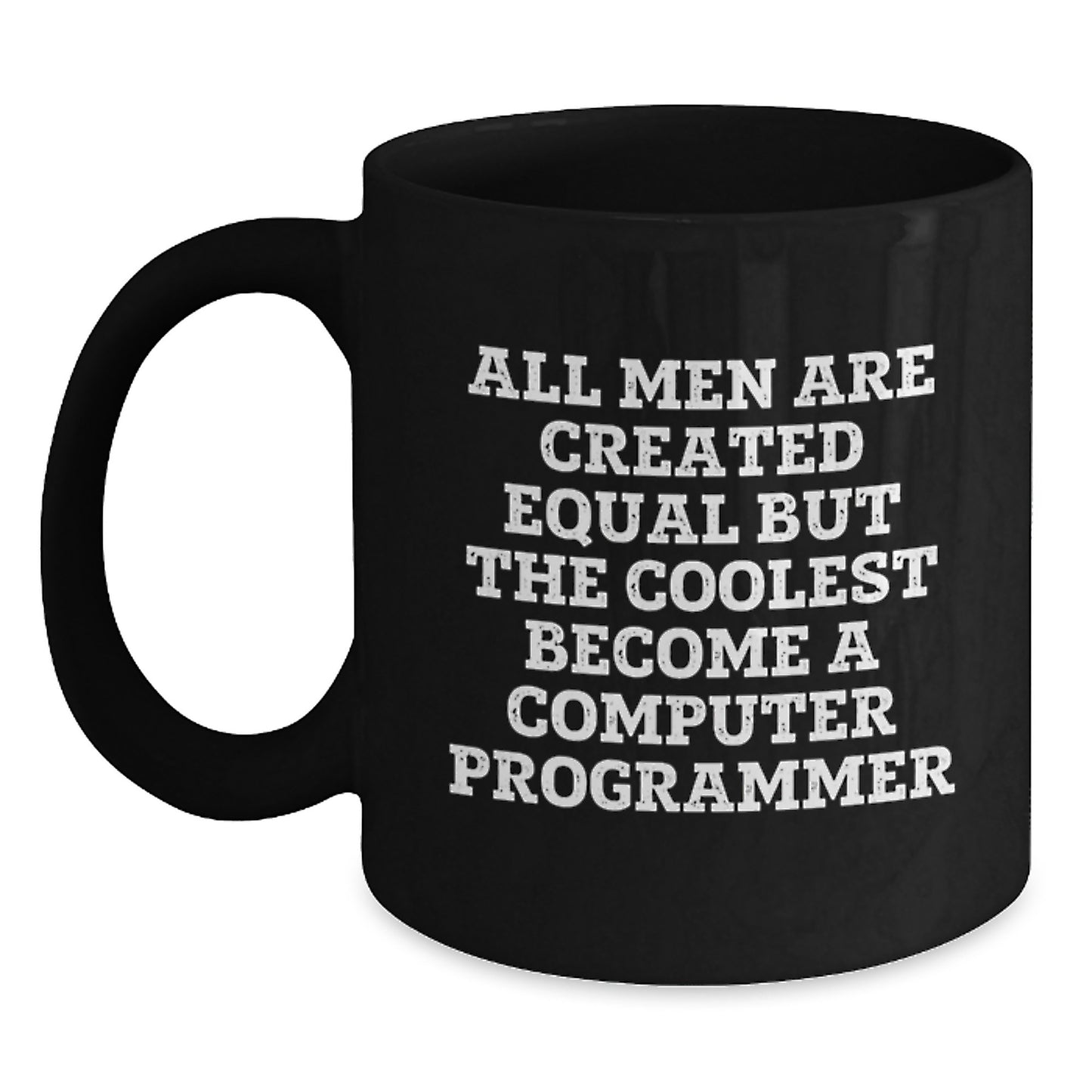 Funny Computer Programmer Gifts from Men to Inspire Coolest Code Writings, Black Coffee Mug for Birthday, 'All Men Are Created Equal But The Coolest Become A Computer Programmer' - Main