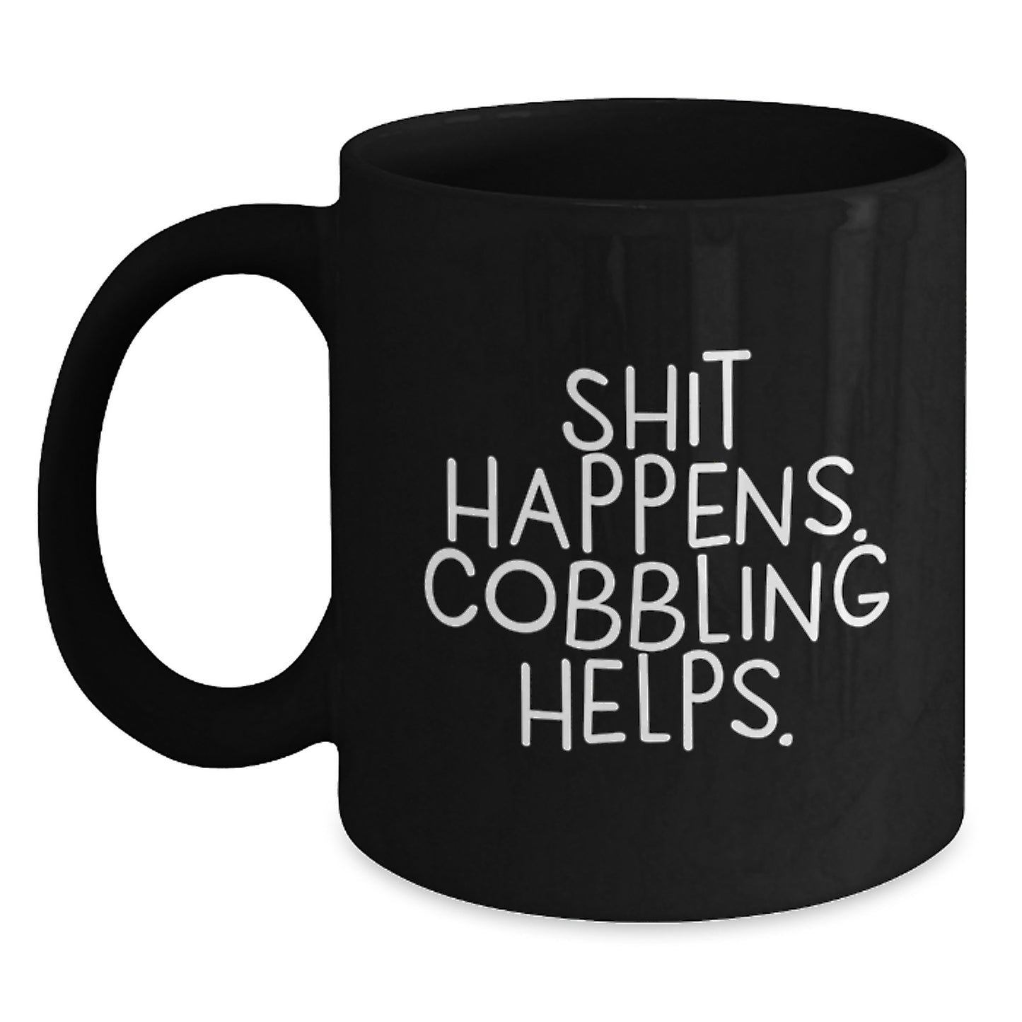 Funny Gifts from Friends for Cobbling Enthusiasts - Black Coffee Mug, Shit Happens, Cobbling Helps. - Main
