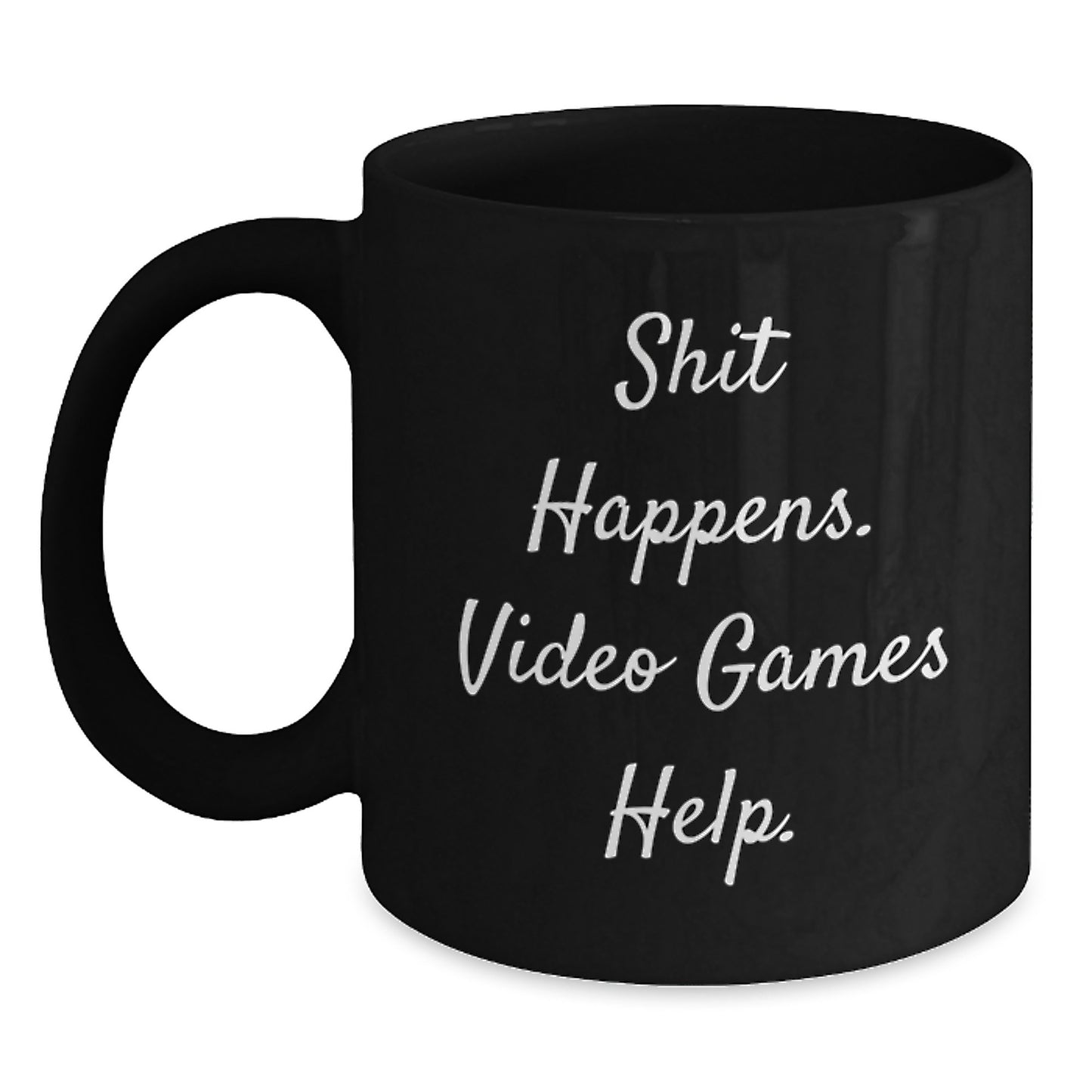 Funny Video Games Inspired Gifts from Friends for Playing Video Games Enthusiasts on Birthday - Unique Black Coffee Mug - Shit Happens. Video Games Help. - Main