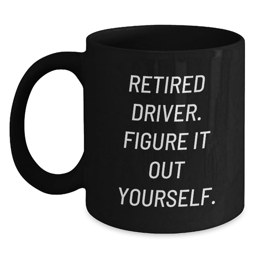 Funny Driver Gifts from Friends, Retired Driver Figure It Out Yourself, Black Coffee Mug Gifts for Husband Birthday Unique - Main