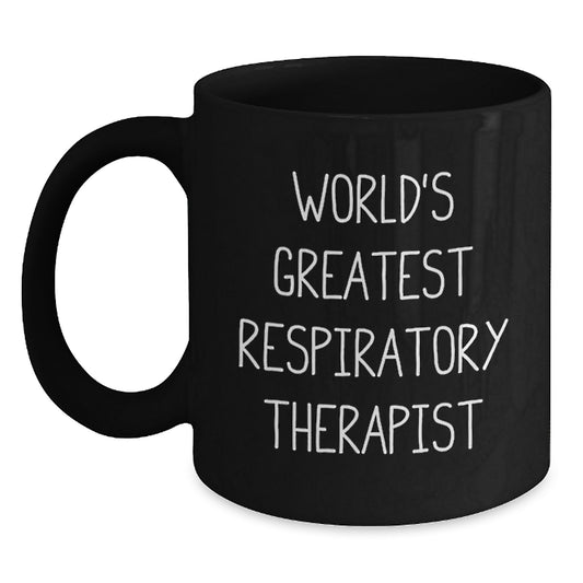 World's Greatest Respiratory Therapist Funny Quote Black Coffee Mug Gifts from Friends, Perfect Birthday Unique Gifts for Respiratory Therapist, Inspirational Humor for Men and Women - Main