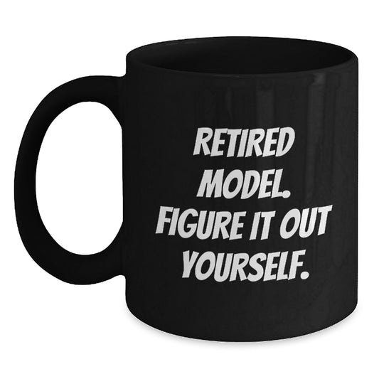 Funny Model Gifts from Friends for Model Enthusiasts Black Coffee Mug, Retired Model Figure It Out Yourself Quote, Birthday Unique Gifts for Him, Her, Family, Coworkers - Main