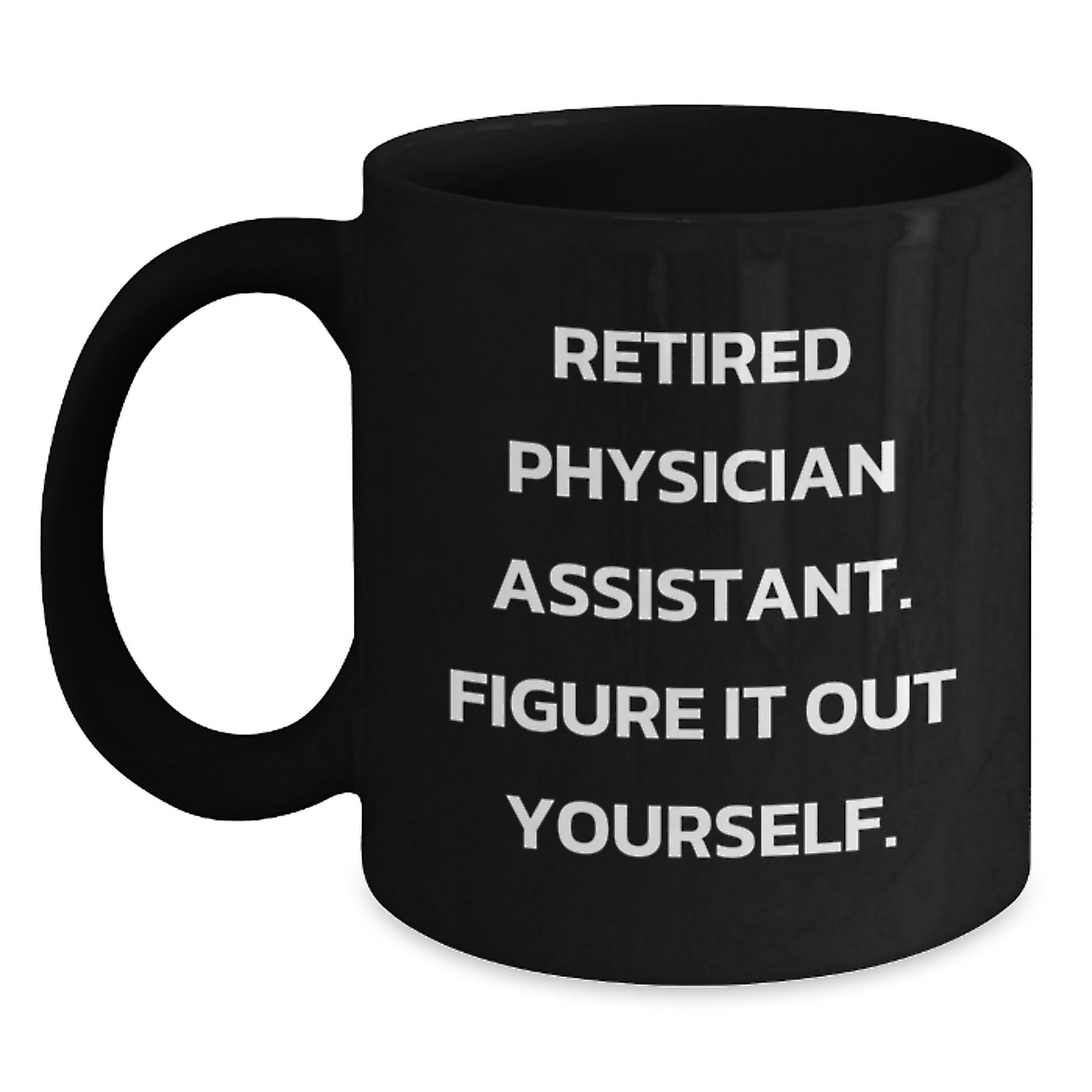 Funny Gifts from Friends for Physician Assistant Christmas Unique Ideas Black Coffee Mugs Quote - Figure It Out Yourself - Main