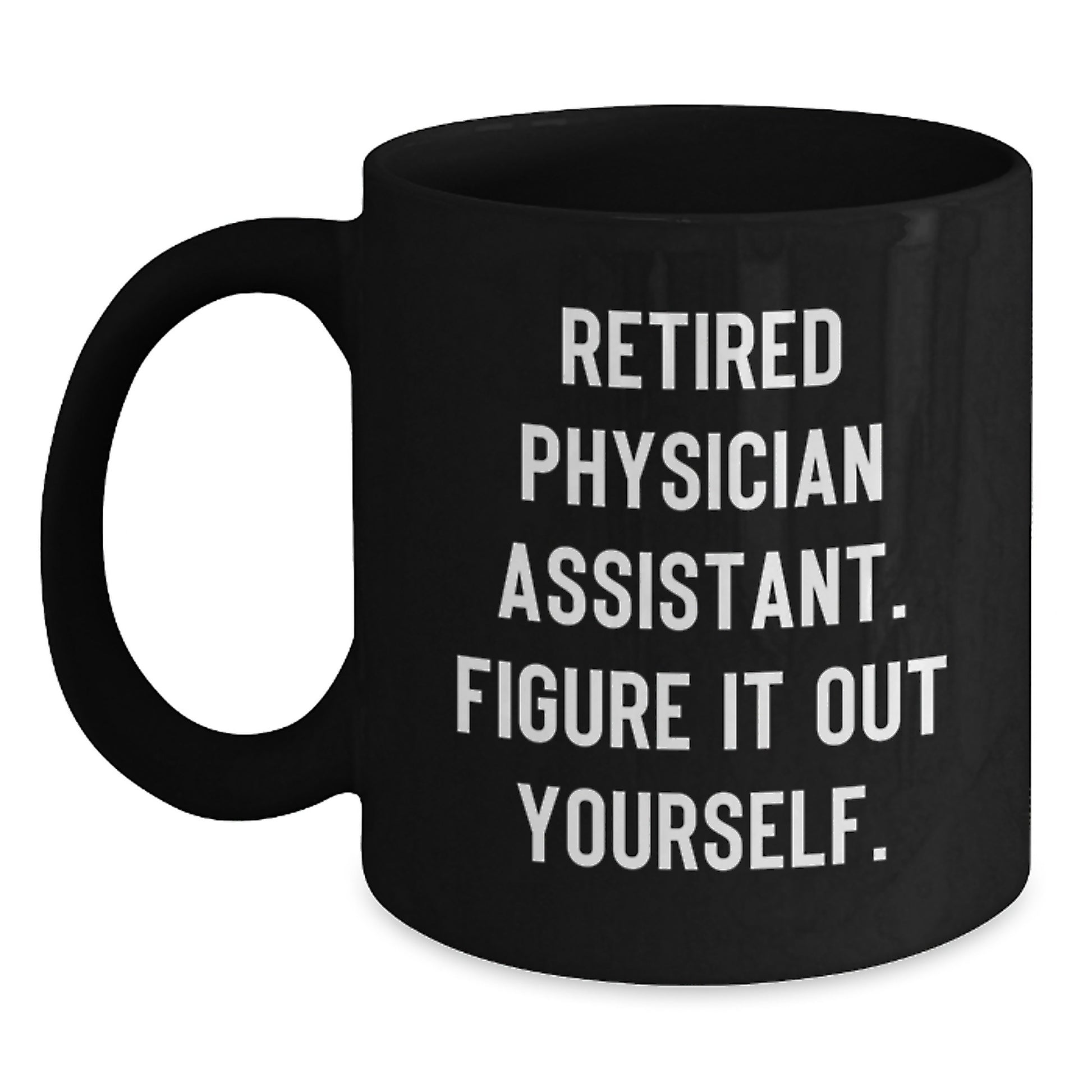 Funny Physician Assistant Gifts from Men, Women, Friends, Coworkers, Family - Black Coffee Mug - Retired PA's Quote - Unique Christmas Unique Gifts for Physician Assistant - Main