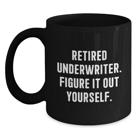Funny Underwriter Gifts from Family, Black Coffee Mug Quote 'Retired Underwriter. Figure It Out Yourself.', Christmas Unique Gifts for Men - Main