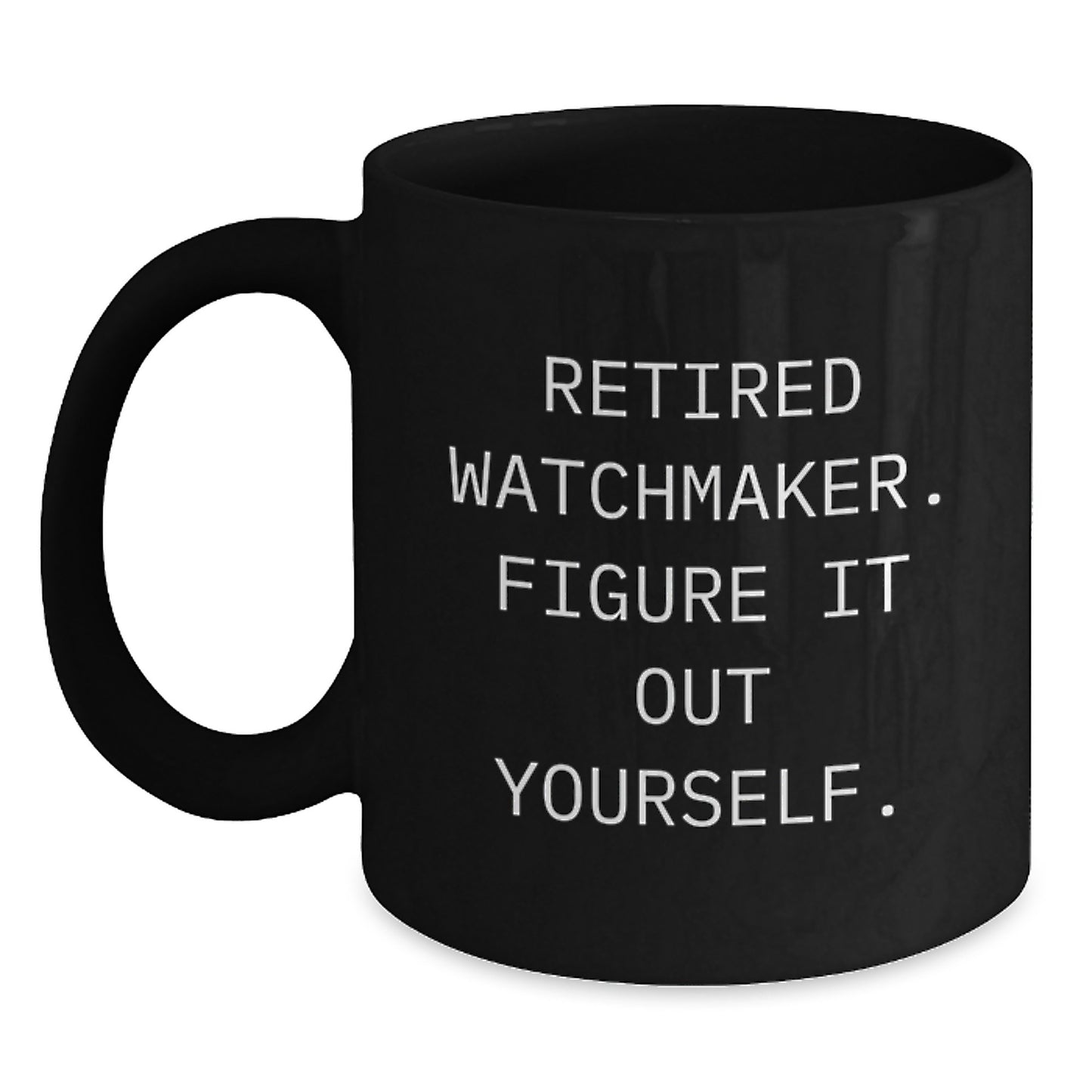Funny Watchmaker Gifts from Friends and Family, Unique Black Coffee Mug for Watchmaker, Christmas Unique Gifts, Inspirational Quote - 'Retired Watchmaker. Figure It Out Yourself.' - Main