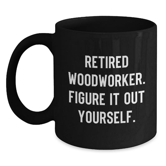 Funny Woodworker Gifts from Men for Graduation - 'Figure It Out Yourself' Inspirational Black Coffee Mug - Main