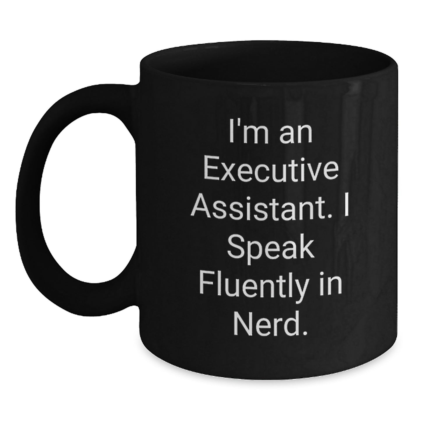 Gifts from Friends, Executive Assistant Humor Christmas Unique Gifts, Black Coffee Mug - I'm An Executive Assistant. I Speak Fluently In genius. - Main
