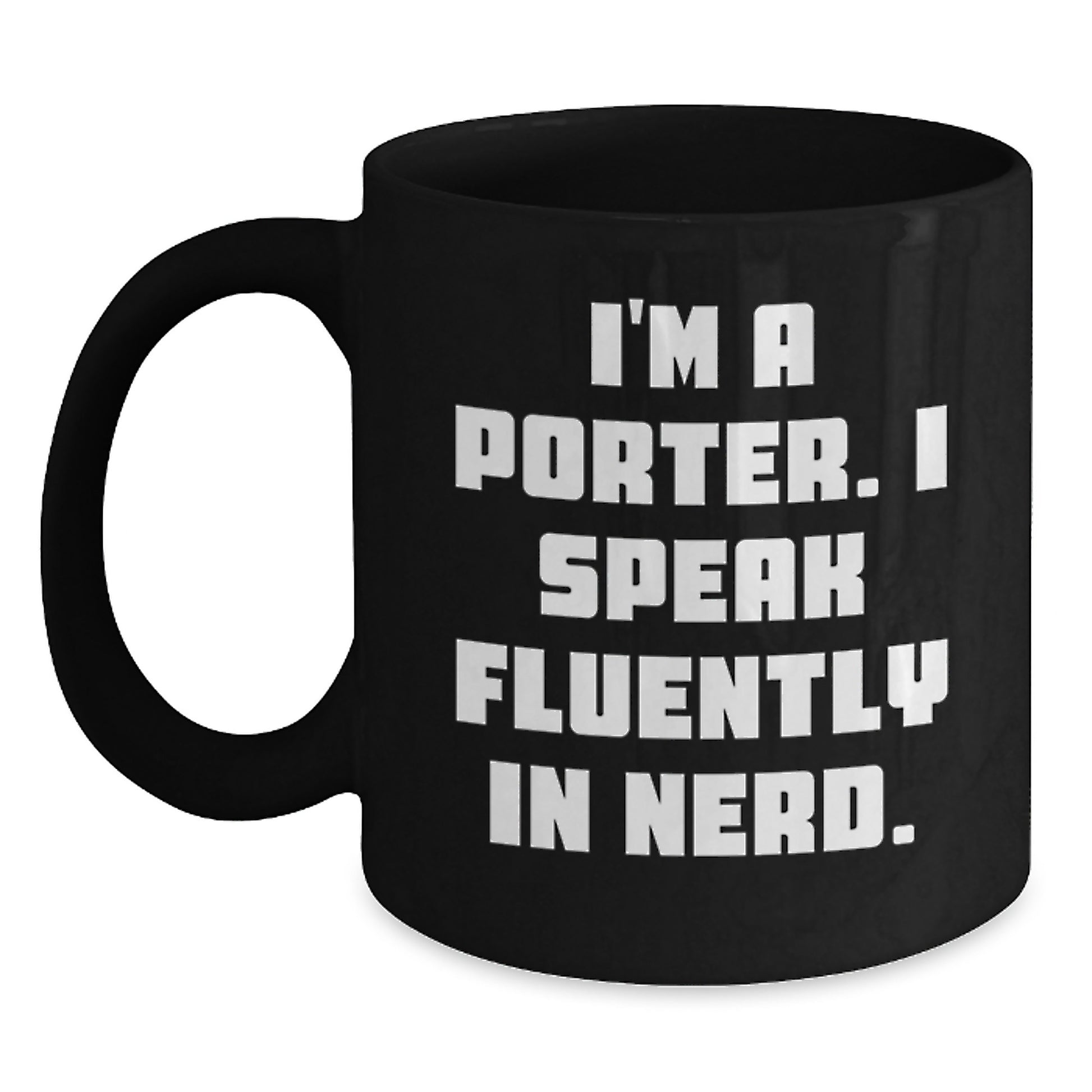 Funny Porter Gifts from Friends for Porter - I'm A Porter. I Speak Fluently In genius. Black Coffee Mug, Graduation Unique Gifts - Main