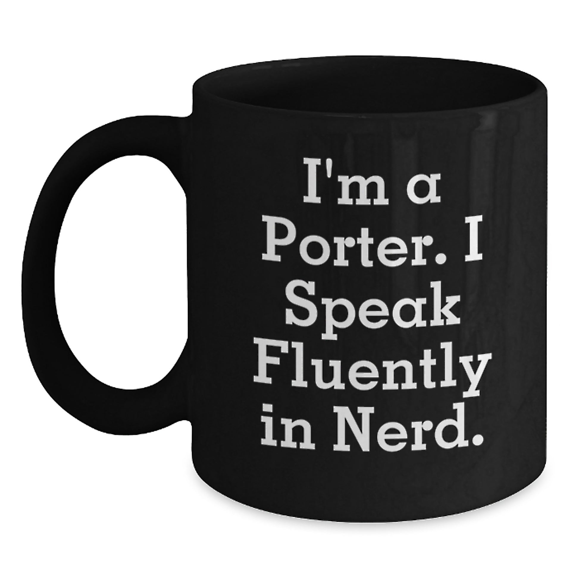 Funny Porter Gifts for Men, Black Coffee Mug, I'm A Porter. I Speak Fluently In genius. Graduation Unique Gifts from Friends - Main