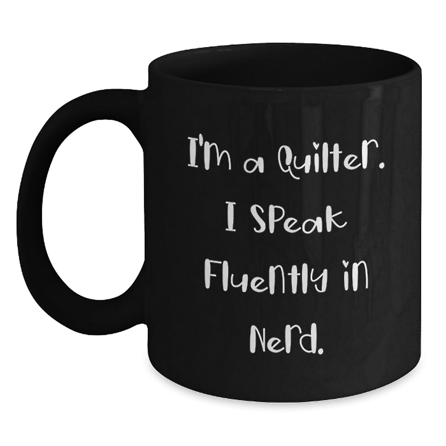 Funny Quilter Gifts from Friends for Graduation Unique Mugs - Black 11oz or 15oz Ceramic Coffee Mug with 'I'm A Quilter. I Speak Fluently In genius.' Design - Main