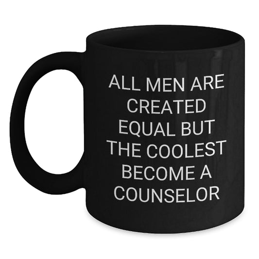 Funny Counselor Gifts for Men Black Coffee Mugs, All Men Are Created Equal But The Coolest Become A Counselor - Valentine's Unique Gifts from Friends to Counselor - Main