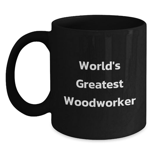 Funny Woodworker Gift for Him Funny Black Coffee Mug 'World's Greatest Woodworker' from Husband to Woodworker Valentine's Unique Gifts - Main