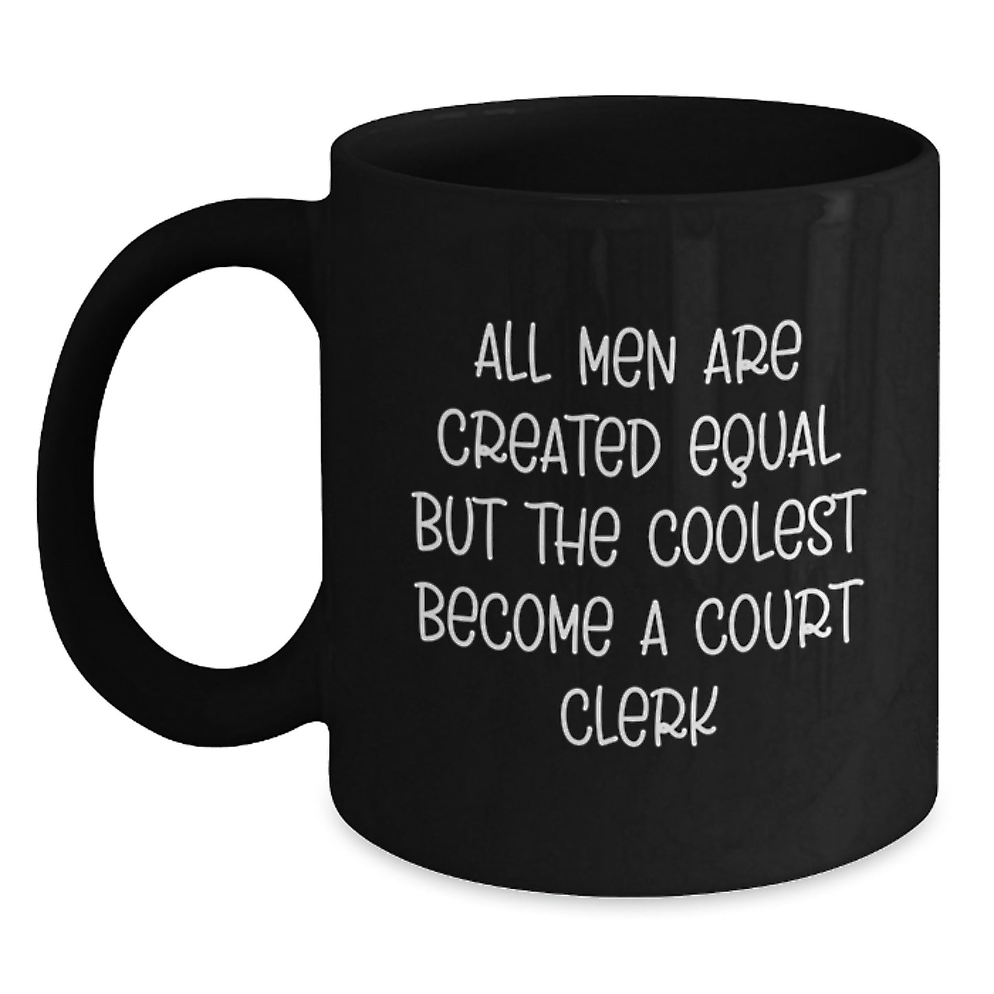 Funny Court Clerk Gifts - Unique Valentine's Coffee Mug for Men - 'All Men Are Created Equal But The Coolest Become A Court Clerk' Quote Mug - Main
