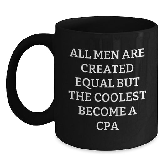 Funny CPA Gifts for Men, Unique Birthday Presents from Friends, 'All Men Are Created Equal But The Coolest Become A CPA' Black Coffee Mug 11oz or 15oz Ceramic - Main