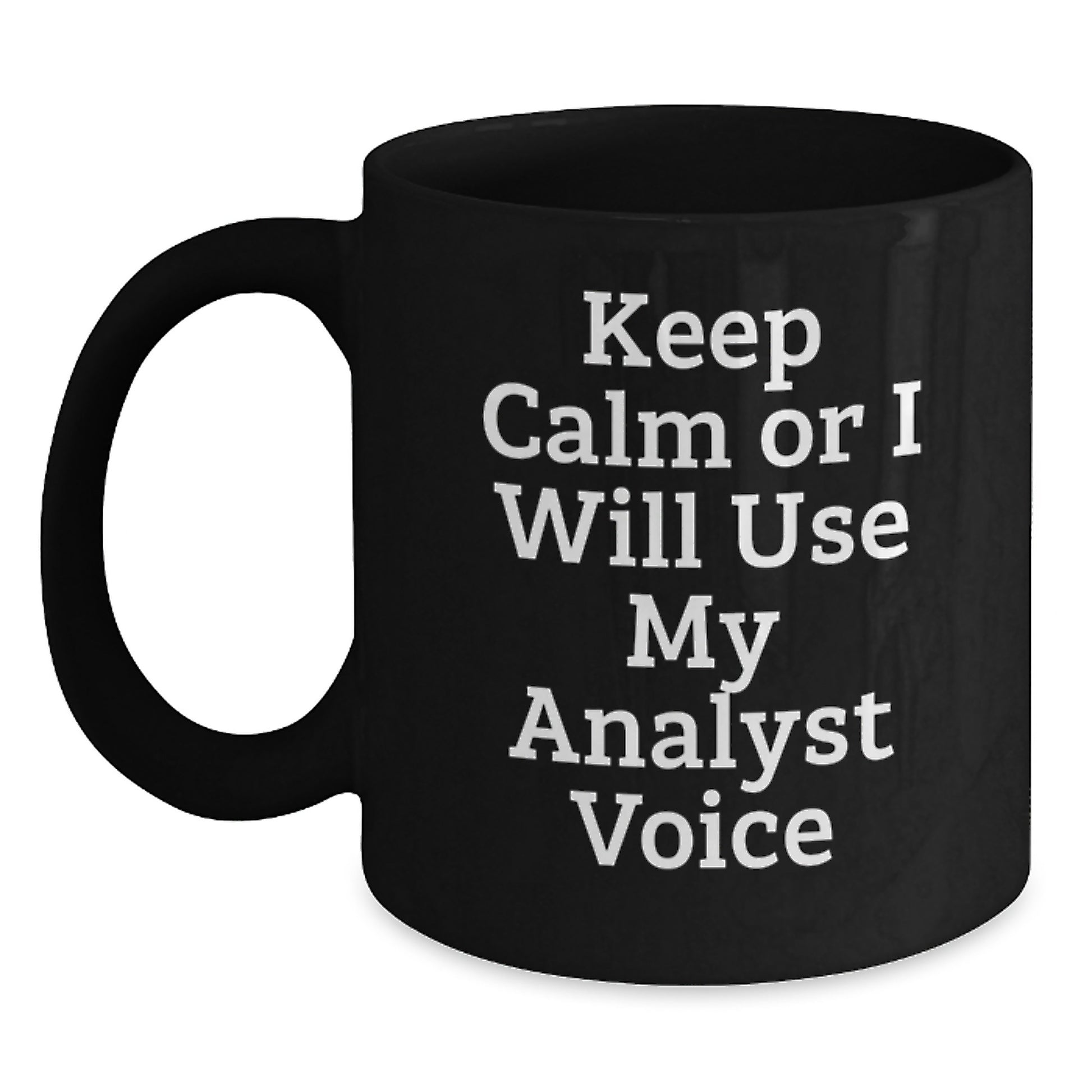 Funny Analyst Gifts, 'Keep Calm Or I Will Use My Analyst Voice' Black Coffee Mug for Birthday, Gifts from Friends to Coworkers - Main
