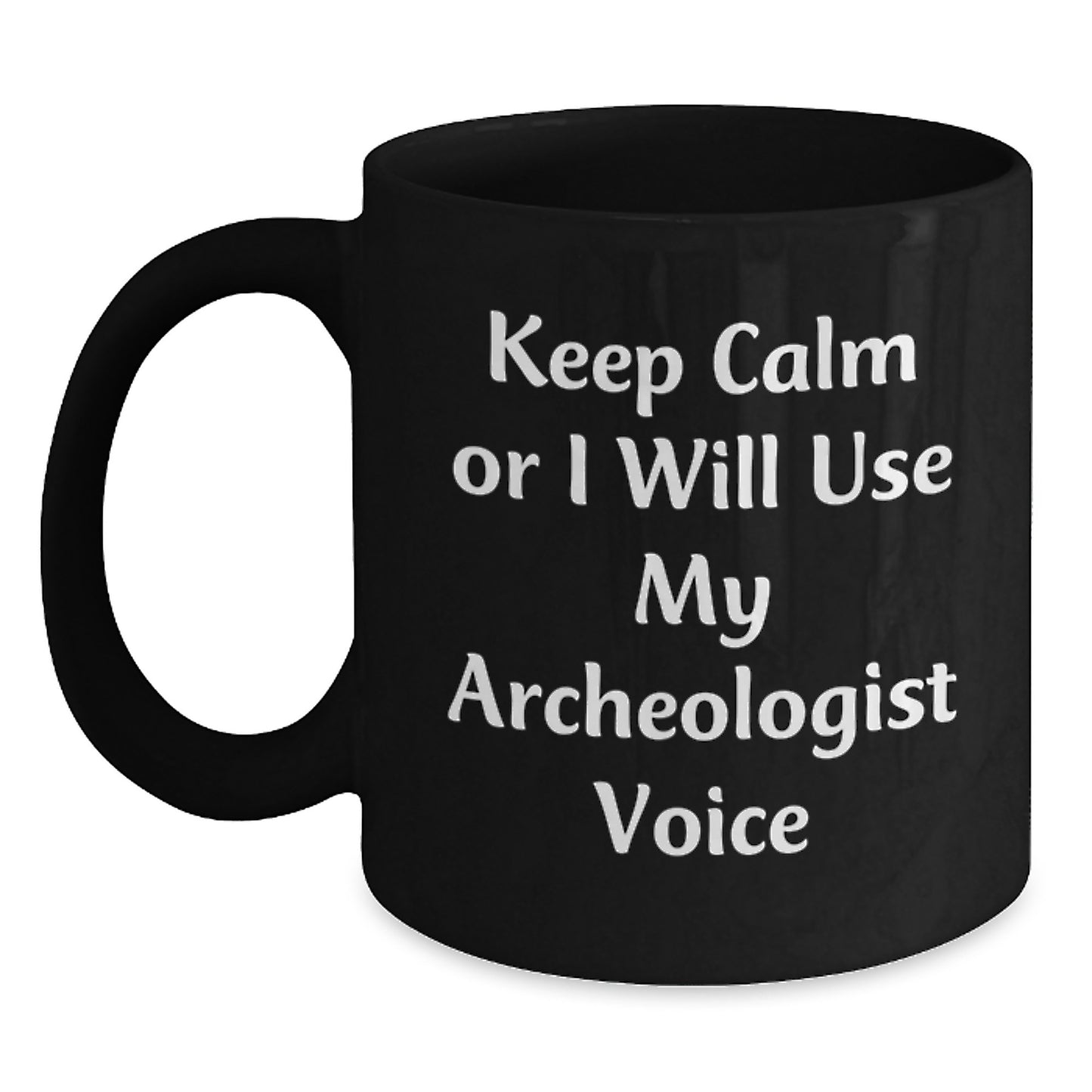 Funny Archeologist Gifts for Men, Women, Friends, and Family - Black Coffee Mug - Keep Calm Or I Will Use My Archeologist Voice - Valentine's Unique Gifts from Lover - Main