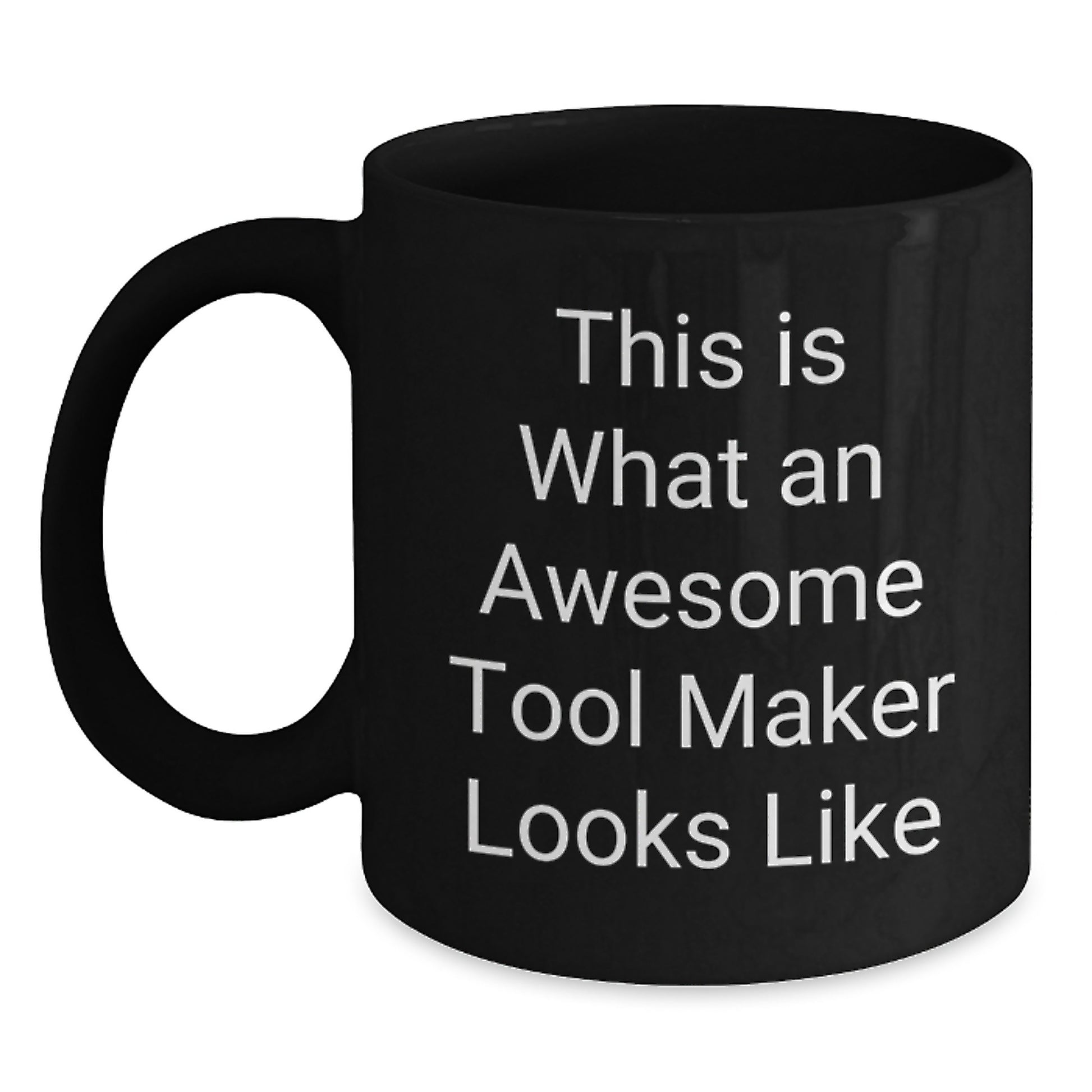 Funny Tool Maker Gifts from Men to Friends, a Black Coffee Mug for the Awesome Tool Maker, This Is What Looks Like, Unique Christmas Unique Gift - Main