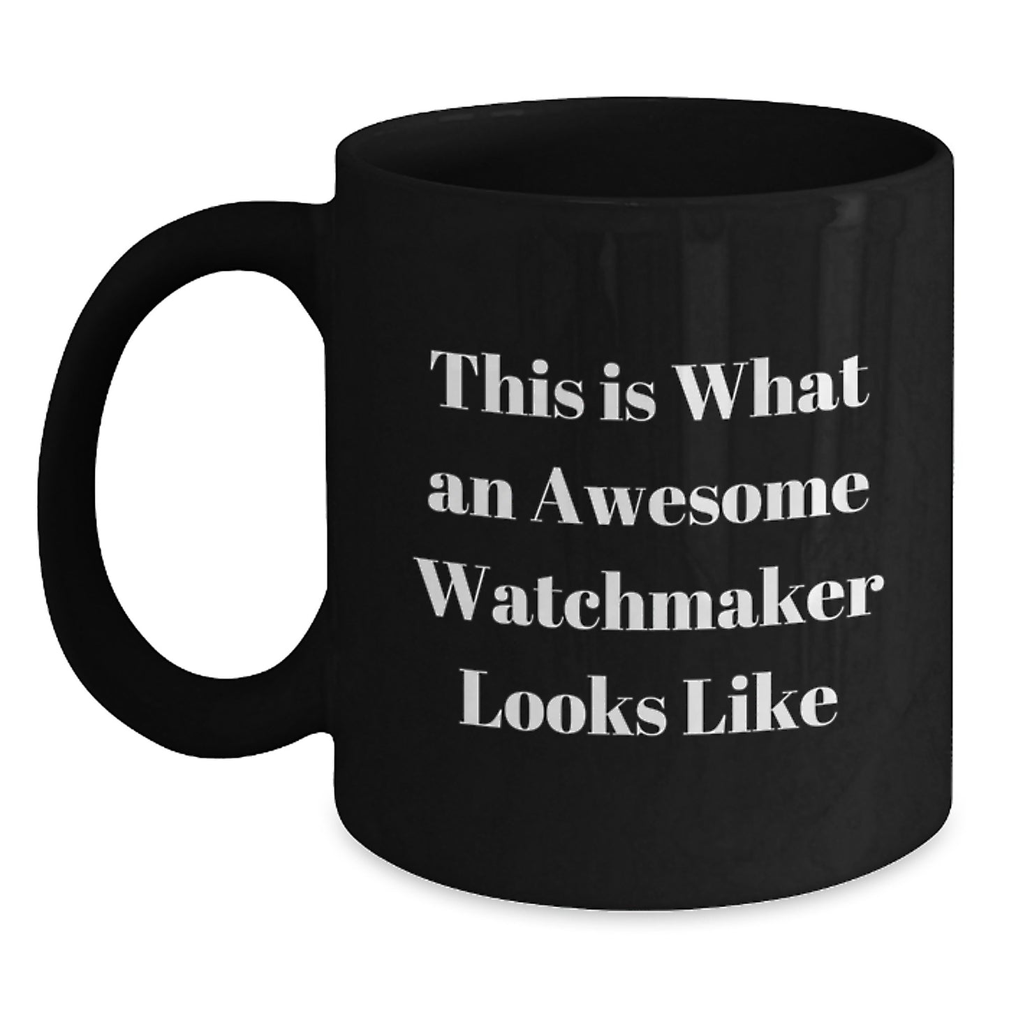 Watchmaker Gifts from Family, Funny Inspirational Quotes Black Coffee Mug for Watchmaker Friends, 11oz or 15oz Ceramic Mug Graduation Unique Gifts - Main