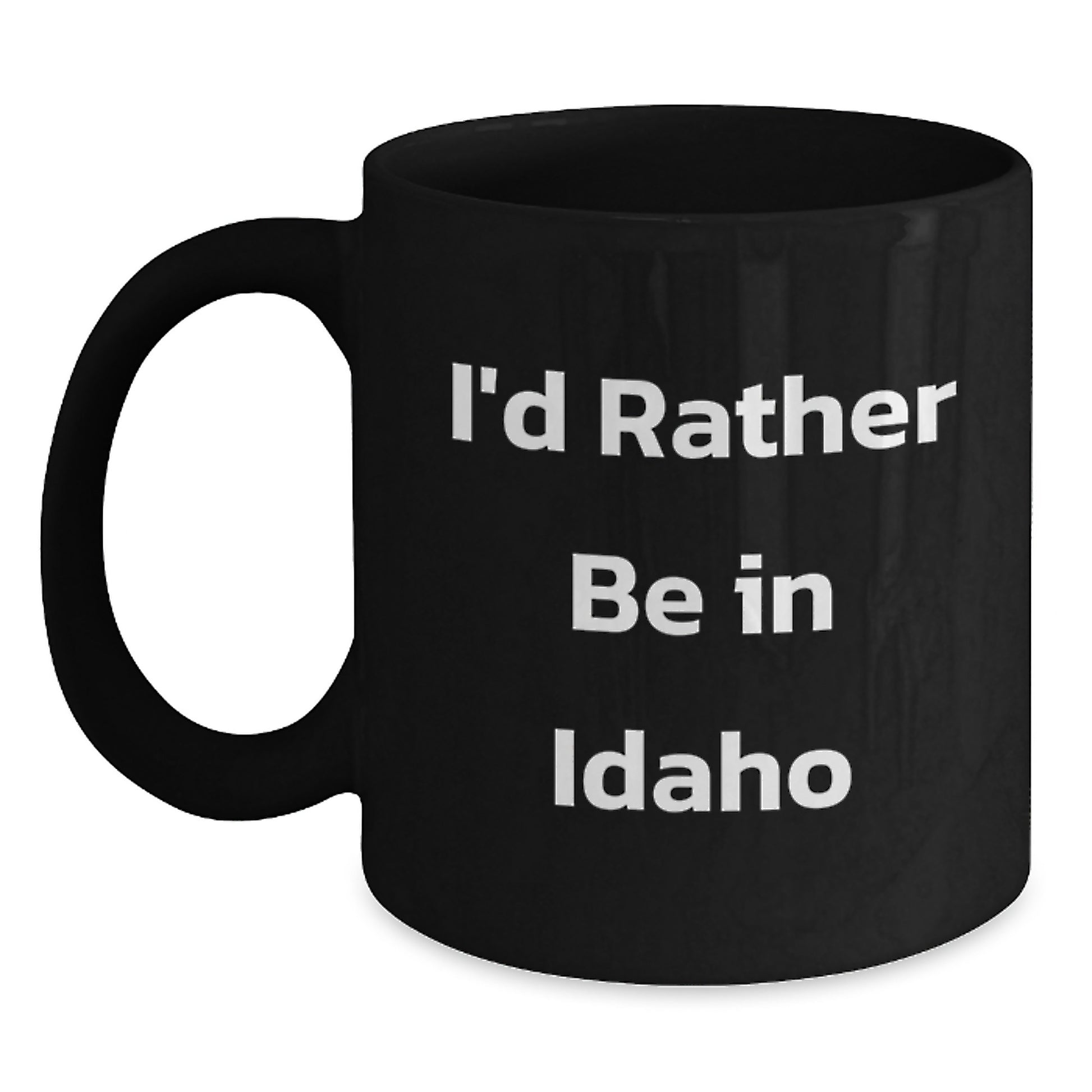 Funny Idaho Gifts for Men from Friends and Family - I'd Rather Be In Idaho Black Coffee Mug - Main