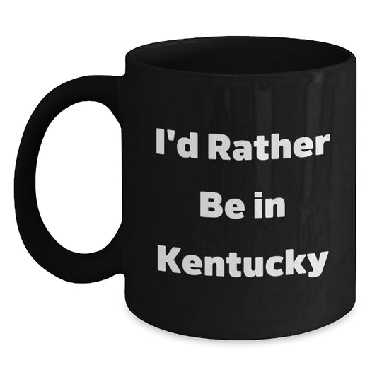 Funny Kentucky Black Coffee Mug Gifts for Him or Her, I'd Rather Be In Kentucky, Birthday Unique Gift from Friends or Family - Main