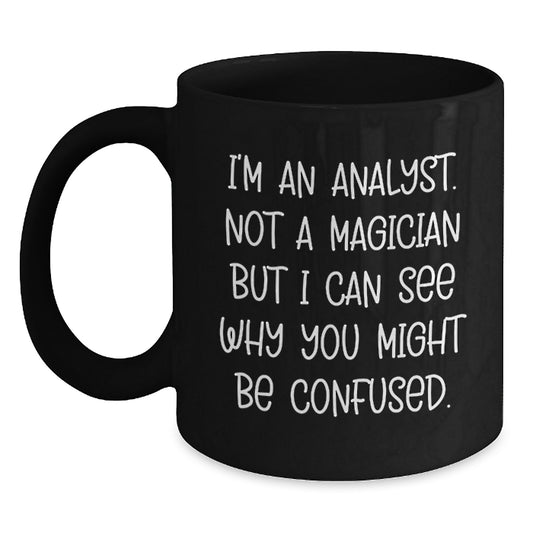 Funny Analyst Gifts for Him, Christmas Unique Black Coffee Mug from Friends, I'm An Analyst Not A Magician But I Can See Why You Might Be Confused Mug - Main
