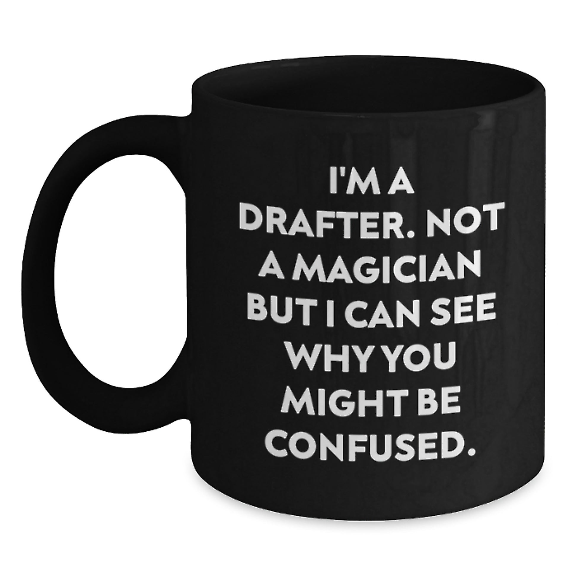 Funny Gifts from Friends to Drafter on Graduation Unique Day, Drafter Quotes Ceramic Black Coffee Mug, Not a Magician but I Can See Why You Might Be Confused, Drafter Enthusiast Gifts - Main