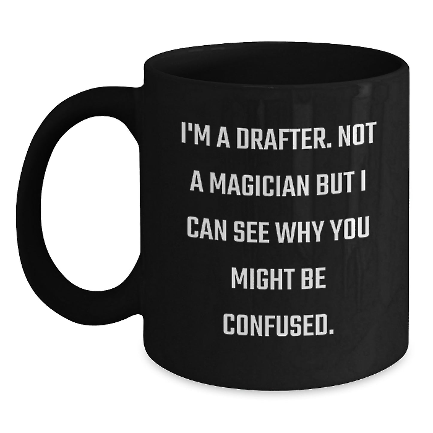 Funny Gifts from Friends, Family, or Coworkers for a Drafter's Graduation - Black Coffee Mug - I'm A Drafter Not A Magician - Main