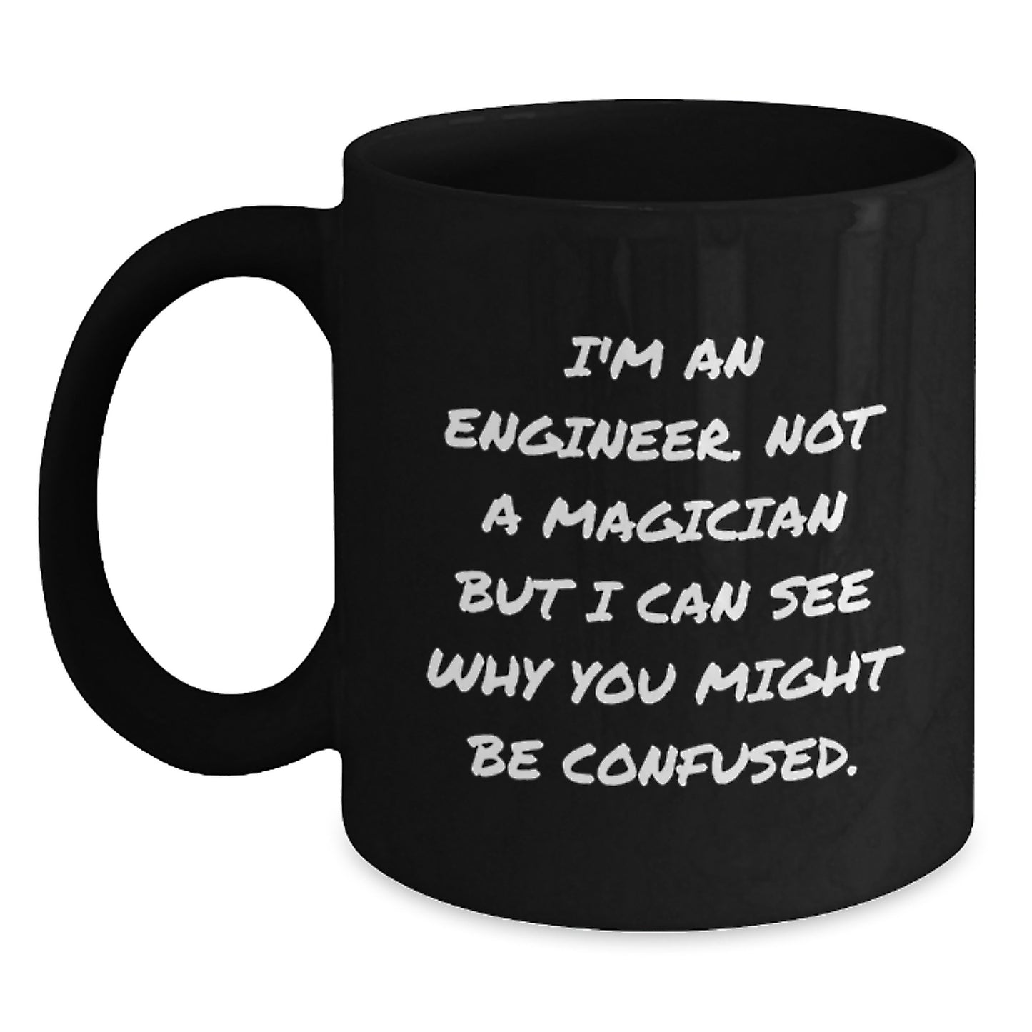 Engineer Humor Funny Gift for Men, Women, Friends, Coworkers - Birthday Unique Inspirational Coffee Mug - 'I'm An Engineer, Not A Magician...' - Main
