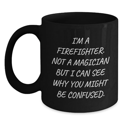 Funny Firefighter Gifts for Men - Birthday Unique Gifts from Friends - I'm A Firefighter, Not A Magician Mug - Main