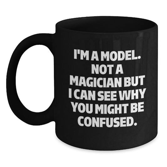 Funny Model Gifts for Christmas - I'm A Model Not A Magician But I Can See Why You Might Be Confused Black Coffee Mug, Gifts from Friends and Family to Model Enthusiasts - Main