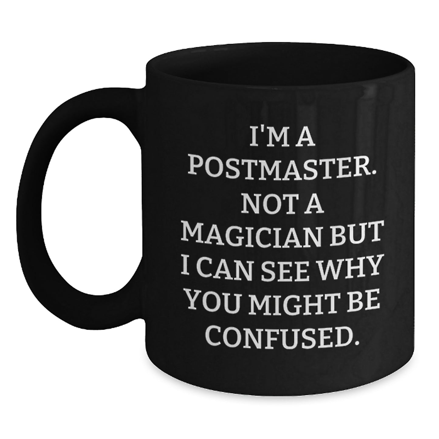 Funny Postmaster Gifts for Him, Black Coffee Mug with I'm A Postmaster Not A Magician But I Can See Why You Might Be Confused Quote, Perfect Graduation Unique Gifts for Postmaster from Friends - Main