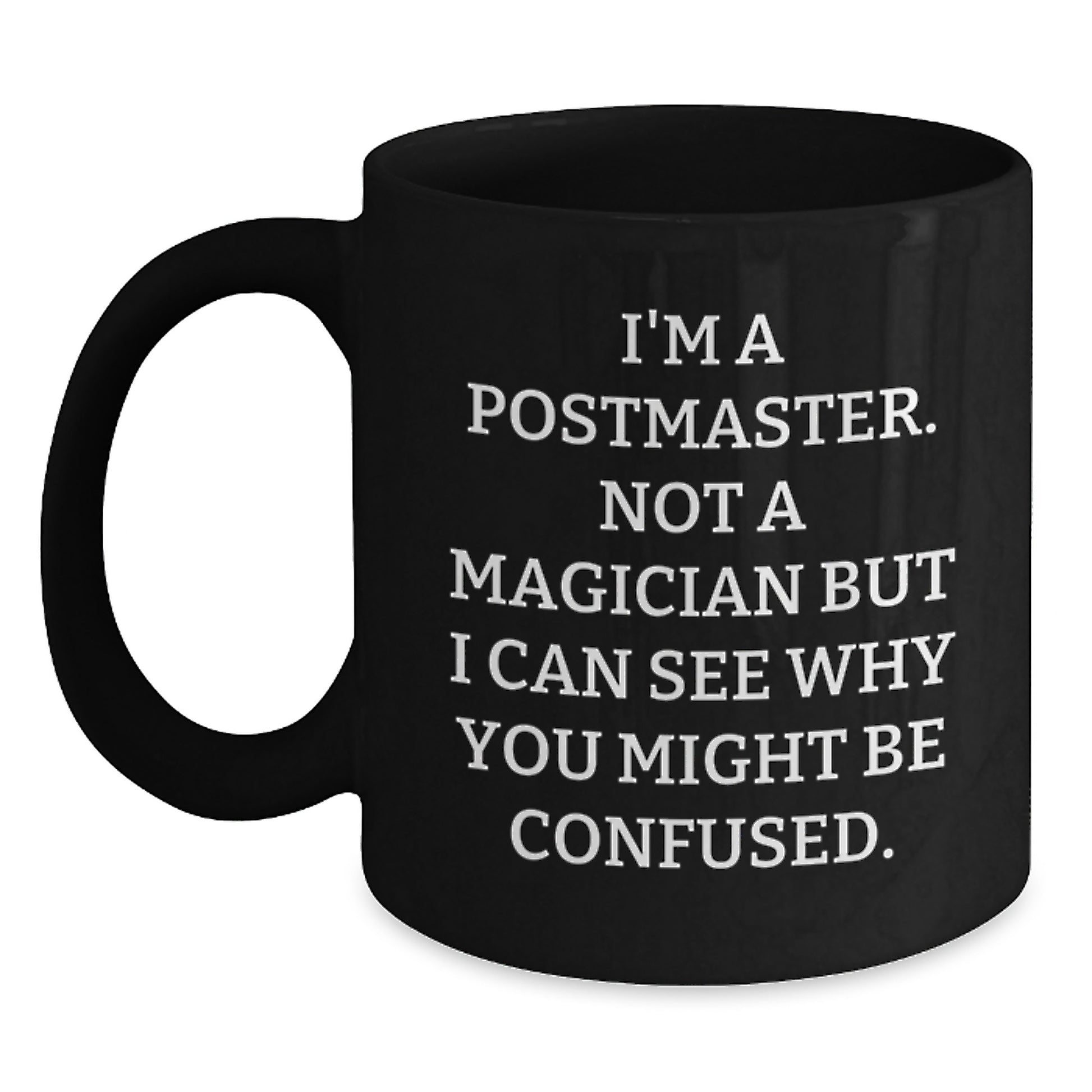 Funny Postmaster Gifts for Him, Black Coffee Mug with I'm A Postmaster Not A Magician But I Can See Why You Might Be Confused Quote, Perfect Graduation Unique Gifts for Postmaster from Friends - Main
