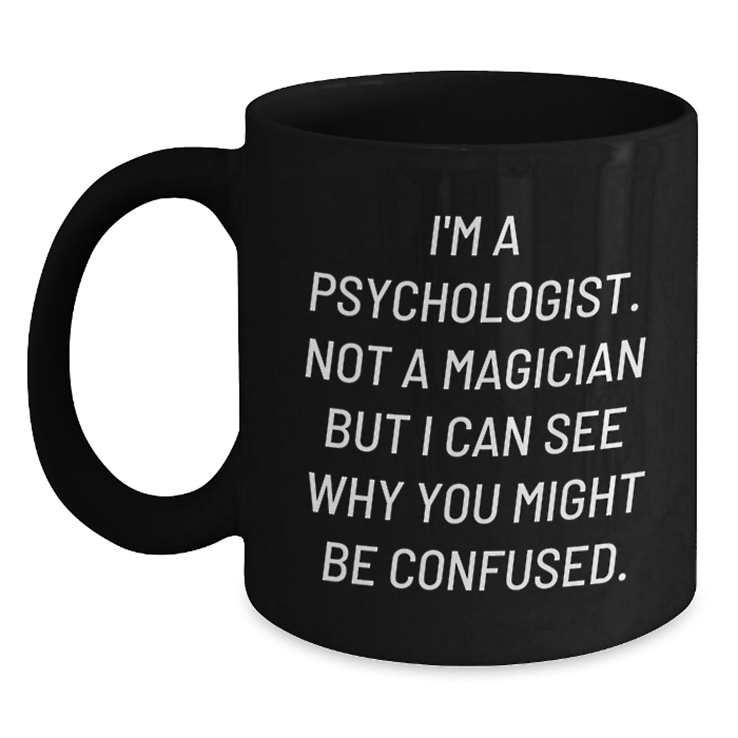 Funny Psychologist Gifts for Birthday - I'm A Psychologist Not A Magician Black Coffee Mug Gifts from Men to Friends - Main