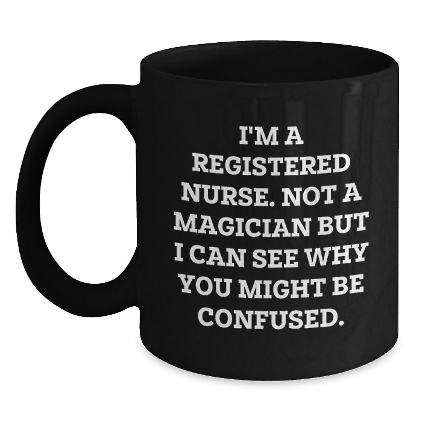Gifts from Family to the Awesome Registered Nurse in Your Life - Funny Birthday Unique Gifts for Registered Nurses, Black Coffee Mug, Not a Magician But I Can See Why You Might Be Confused - Main