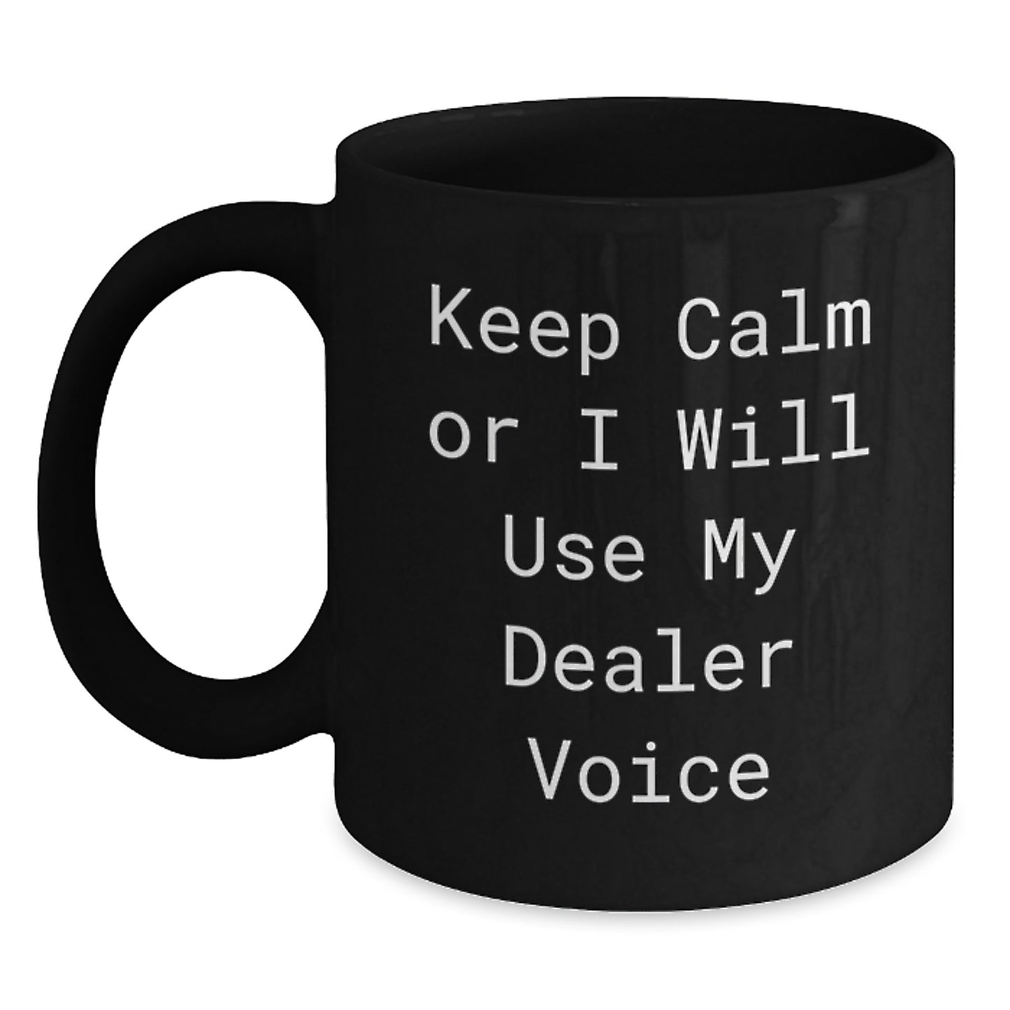 Funny Dealer Gifts from Friends Black Coffee Mug - Keep Calm Or I Will Use My Dealer Voice - Christmas Unique Gifts for Dealer - Main
