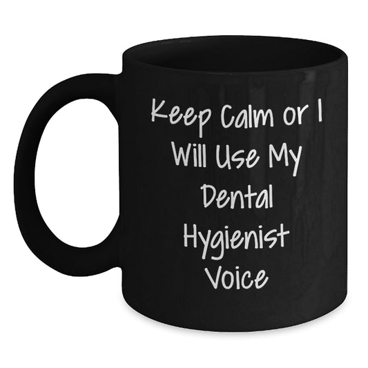 Funny Dental Hygienist Gifts for Graduation - 'Keep Calm Or I Will Use My Dental Hygienist Voice' Black Coffee Mug, Gifts from Friends for Dental Hygienist - Main