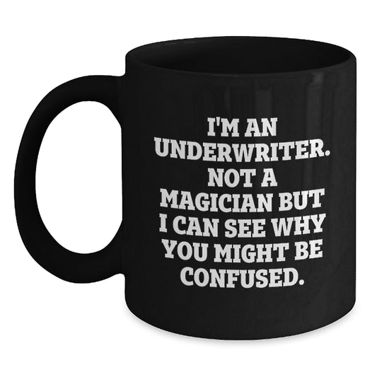 Funny Underwriter Gifts, Underwriter Black Coffee Mug, Graduation Unique Gifts from Friends, Gifts for Underwriter, Underwriter Not A Magician Quote - Main