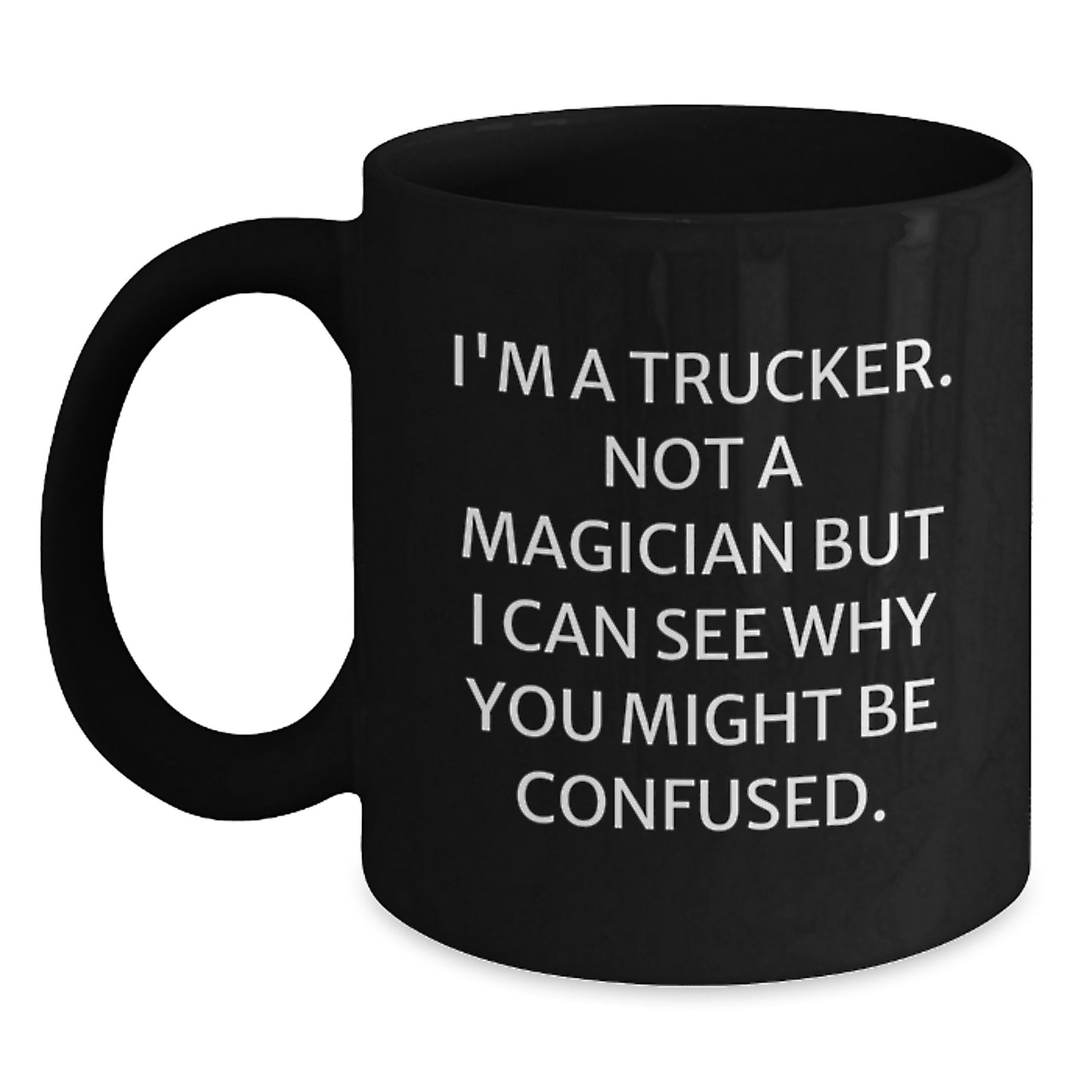 Funny Trucker Gifts, Birthday Presents for Men, Black Coffee Mugs from Friends - 'I'm A Trucker. Not A Magician...' - Main